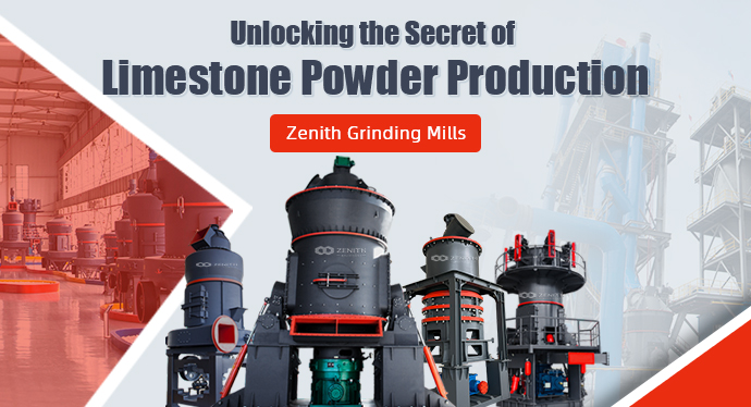 Zenith Grinding Mills - Unlocking the Secret of Limestone Powder Production