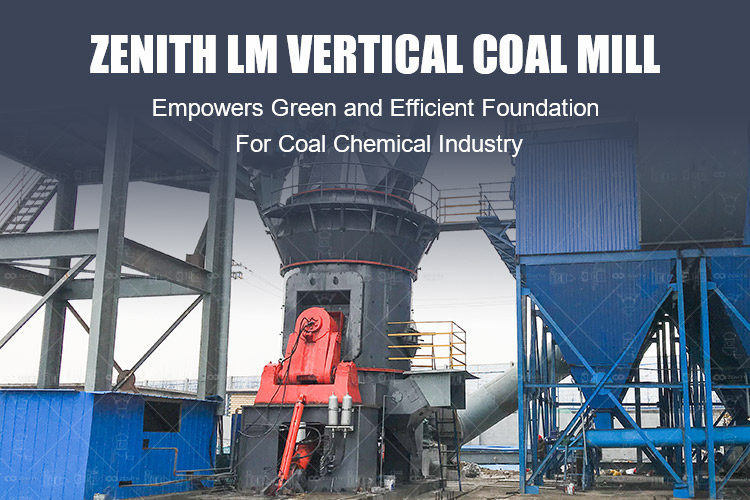 Zenith LM Vertical Coal Mill underpins the green and efficient development foundation of coal chemical industry
