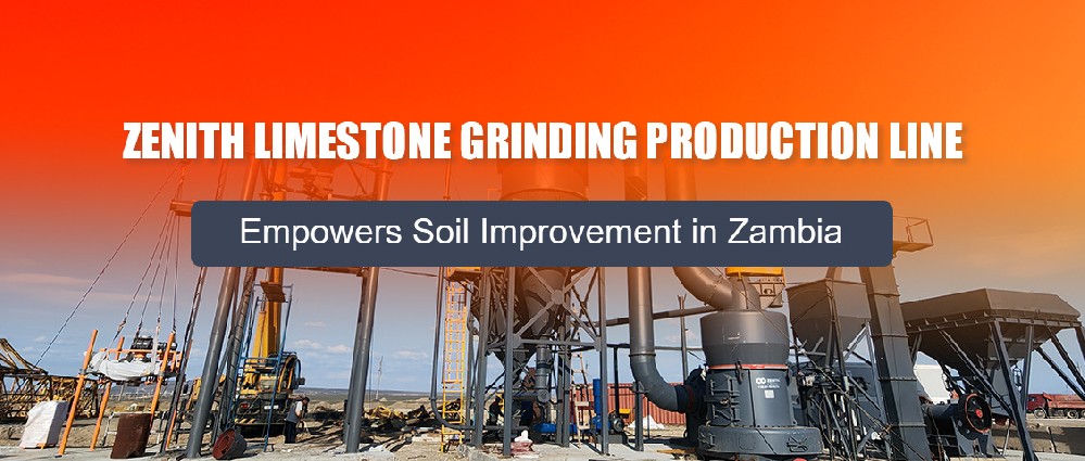 Zenith Limestone Grinding Production Line: Empowering Soil Improvement in Zambia